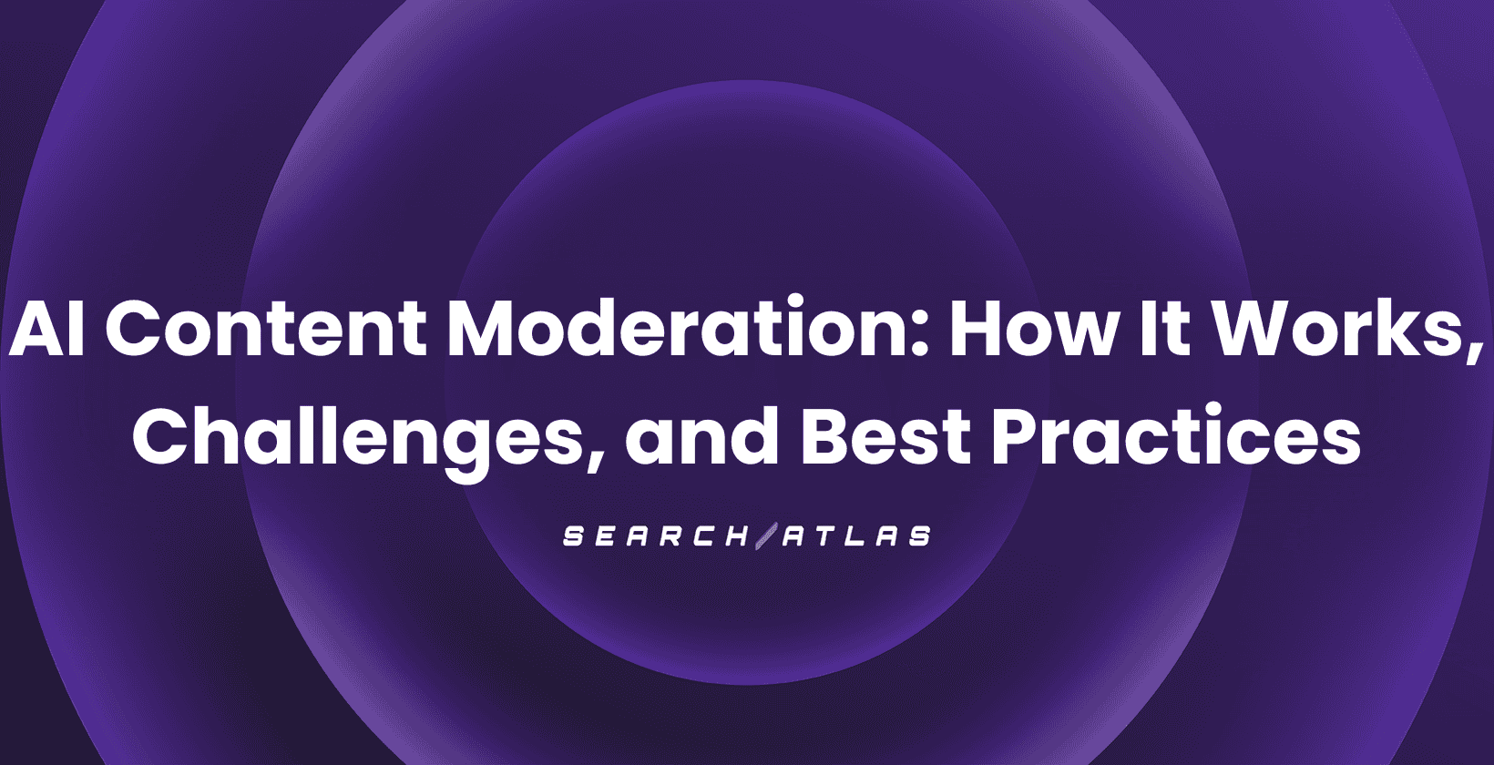 AI Content Moderation: How It Works, Challenges, and Best Practices